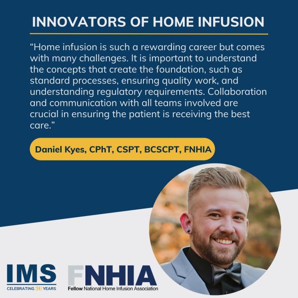 Innovators of Home Infusion: Insights with Daniel Kyes, CPhT, CSPT, BCSCPT, FNHIA
