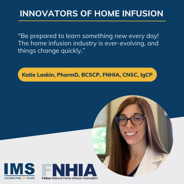 Innovators of Home Infusion: Insights with Katie Laskin, PharmD, BCSCP, FNHIA, CNSC, IgCP